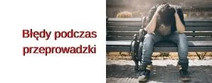 błędy podczas przeprowadzki