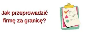 Jak przeprowadzić firmę za granicę?