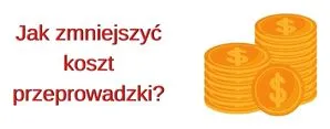 Jak zmniejszyć koszt przeprowadzki?